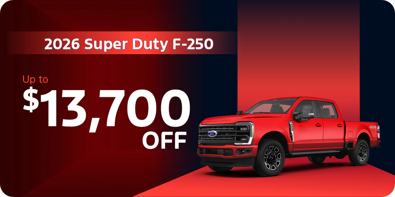 2026 Super Duty F-250 | Up to $13,700 off