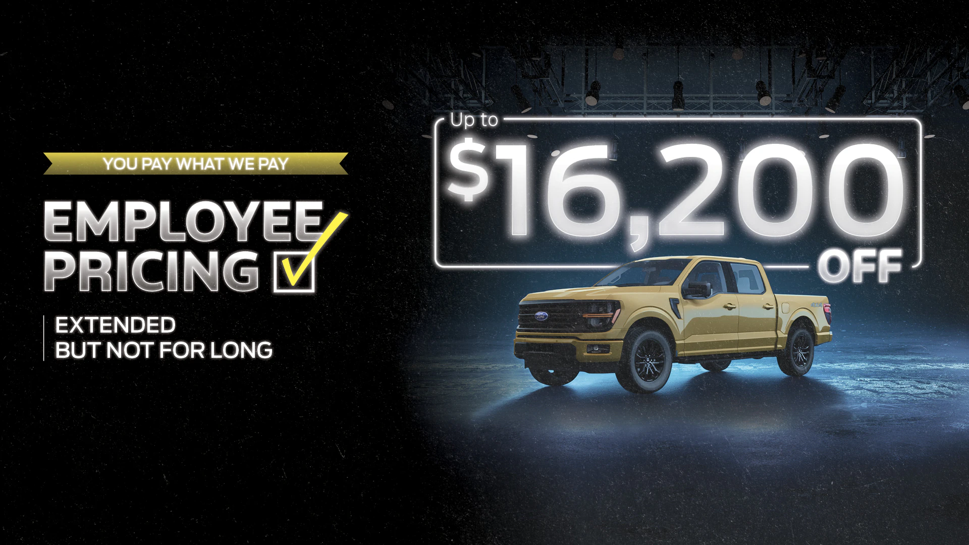 Employee Pricing is EXTENDED! You Pay What We Pay until the September 30th. Up to $16,200 off!