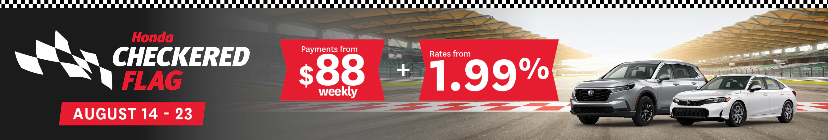 Honda Checkered Flag August 14-23 2026 Payments from $88 Weekly Rates from 1.99%. Edmonton, AB