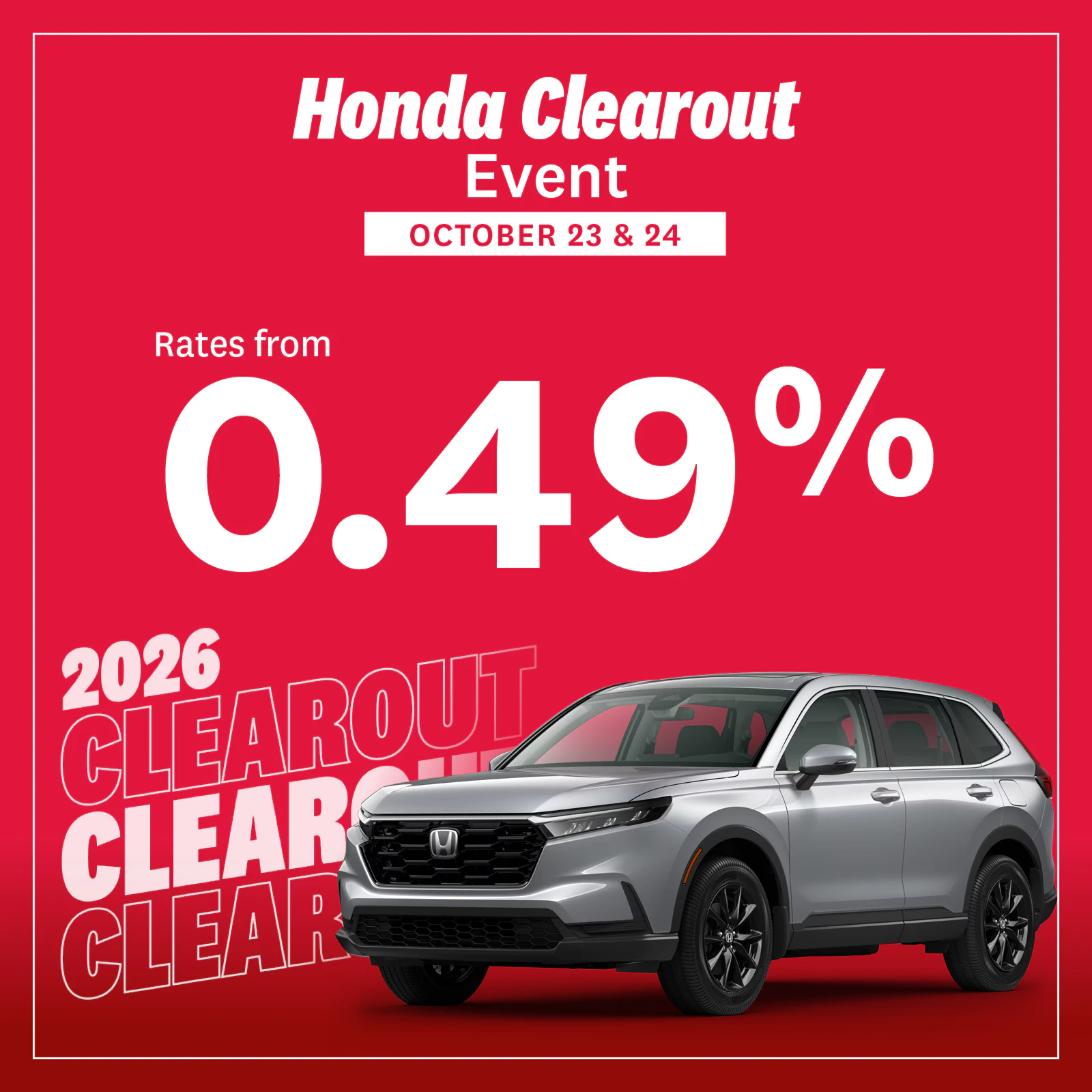 Honda Clearout Event from October 23-24, 2026. Get rates from 0.49% during the 2026 Clearout!