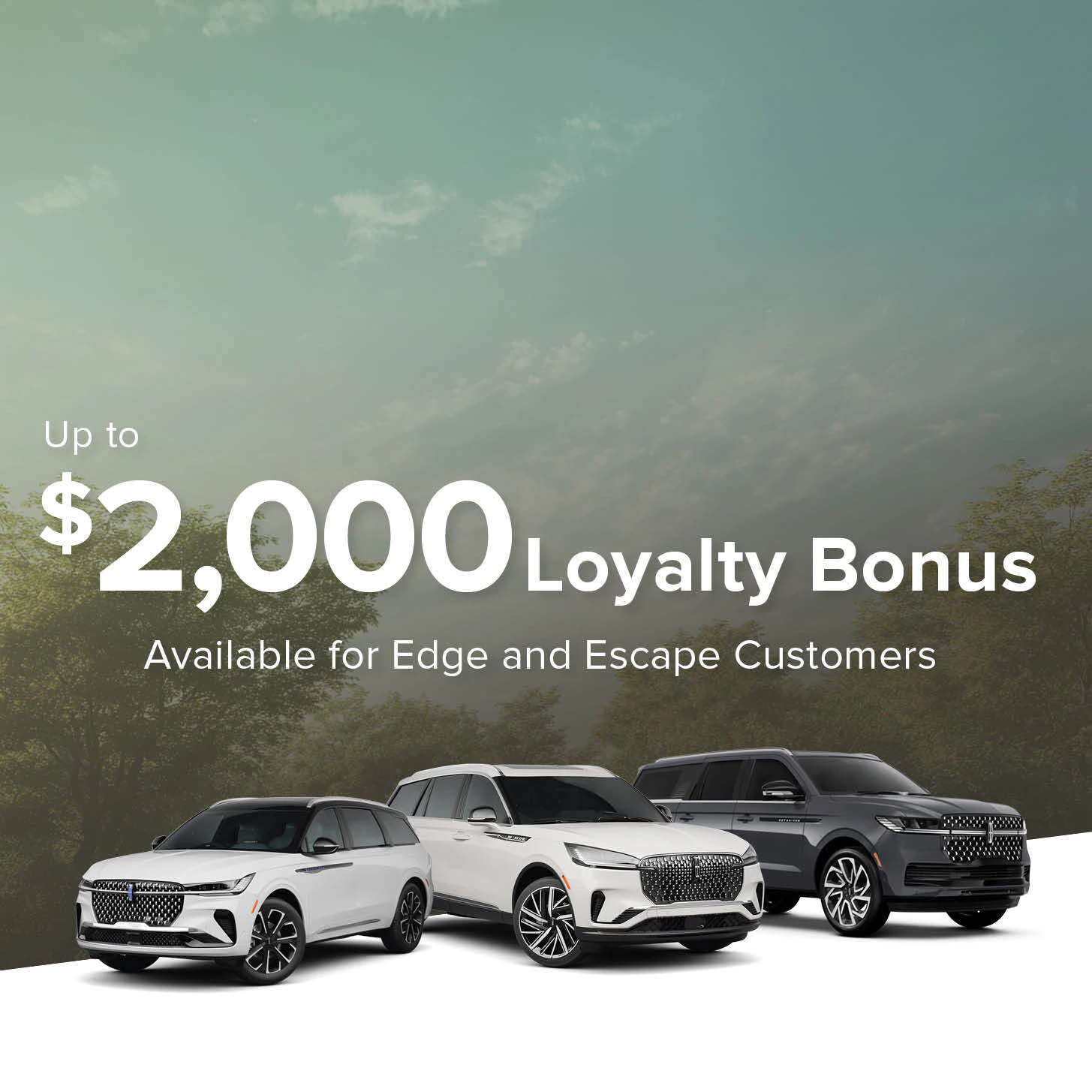 Up to $3,000 in loyalty bonuses available for Edge and Escape customers.