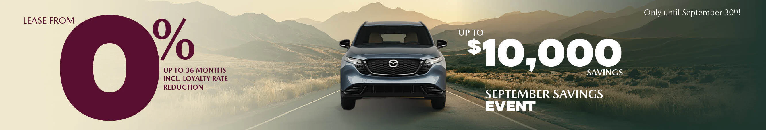 Lease from 0% or get up to $10,000 in savings during the September Savings Event at Go Mazda in Edmonton, AB, only until September 30th.