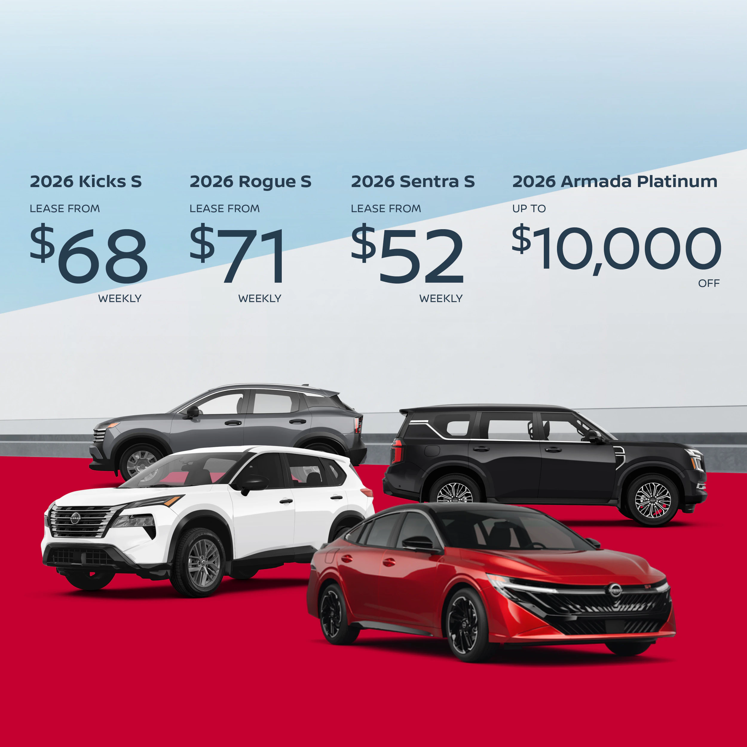 2026 Kicks From $68 Weekly | 2026 Rogue From $71 Weekly | 2026 Sentra From $52 Weekly | 2026 Armada Up to $10,000 Off