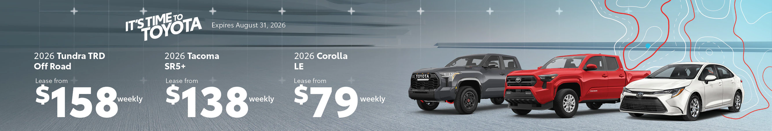 Toyota on the Trail: 2026 Tundra TRD Off Road from $158 weekly, 2026 Tacoma SR5+ from $138 weekly, and 2026 Corolla LE from $79 weekly. Until August 31, 2026.